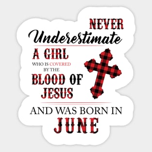 Never Underestimate A Girl Who Is Covered By The Blood Of Jesus And Was Born In June Sticker